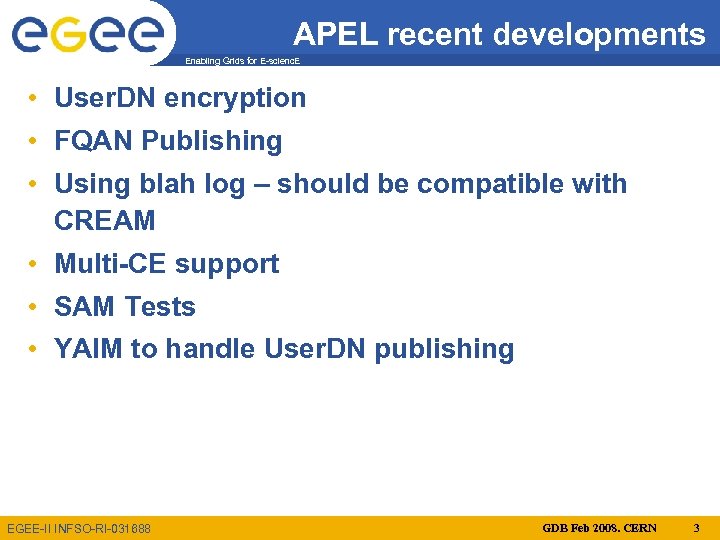 APEL recent developments Enabling Grids for E-scienc. E • User. DN encryption • FQAN