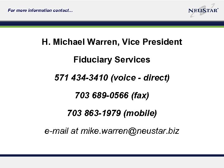 For more information contact… H. Michael Warren, Vice President Fiduciary Services 571 434 -3410