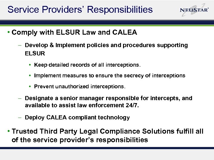 Service Providers’ Responsibilities • Comply with ELSUR Law and CALEA – Develop & Implement