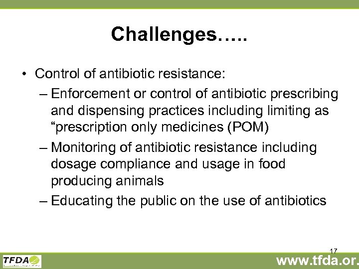 Challenges…. . • Control of antibiotic resistance: – Enforcement or control of antibiotic prescribing