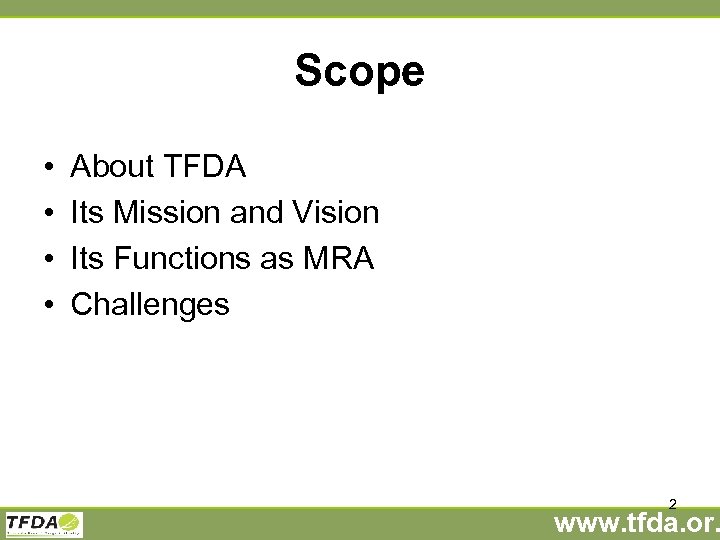 Scope • • About TFDA Its Mission and Vision Its Functions as MRA Challenges