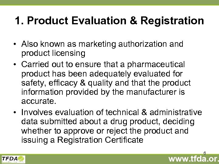 1. Product Evaluation & Registration • Also known as marketing authorization and product licensing