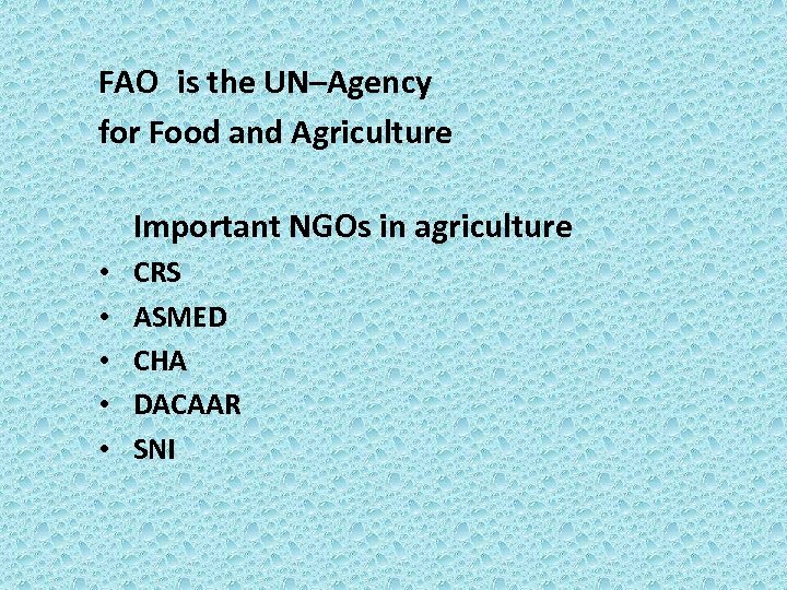 FAO is the UN–Agency for Food and Agriculture Important NGOs in agriculture • •