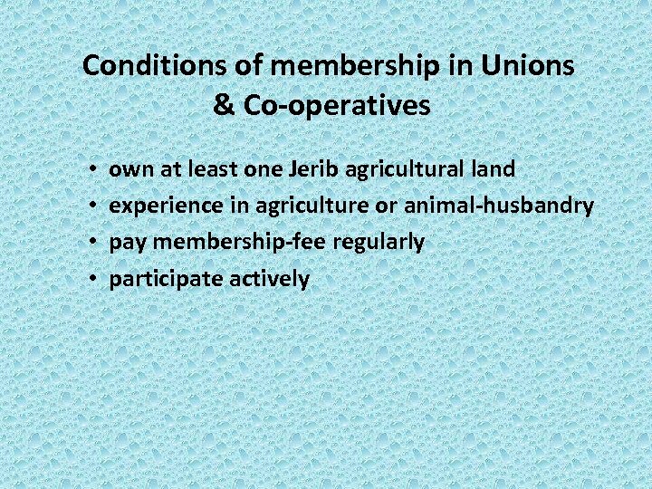 Conditions of membership in Unions & Co-operatives • • own at least one Jerib