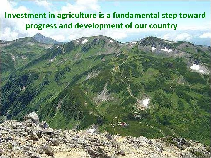 Investment in agriculture is a fundamental step toward progress and development of our country