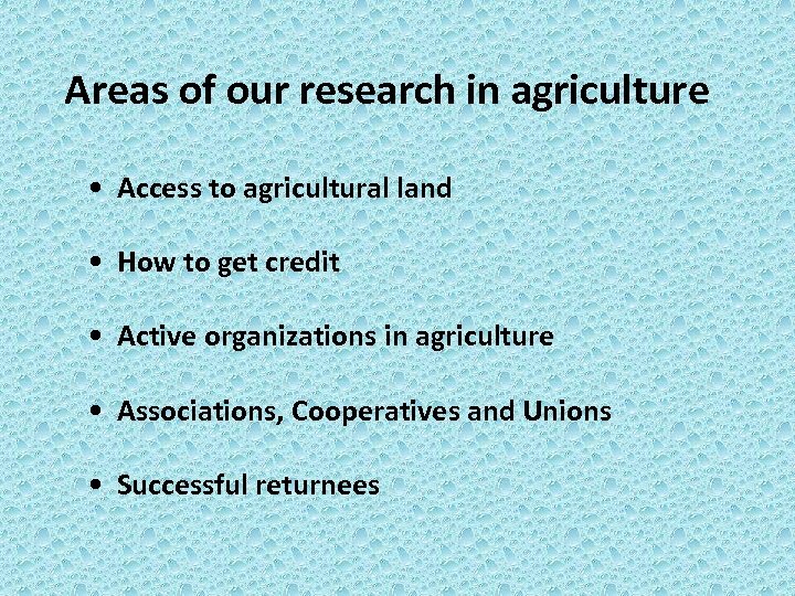 Areas of our research in agriculture • Access to agricultural land • How to