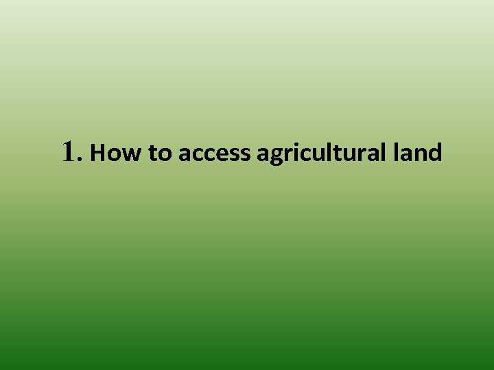 1. How to access agricultural land 