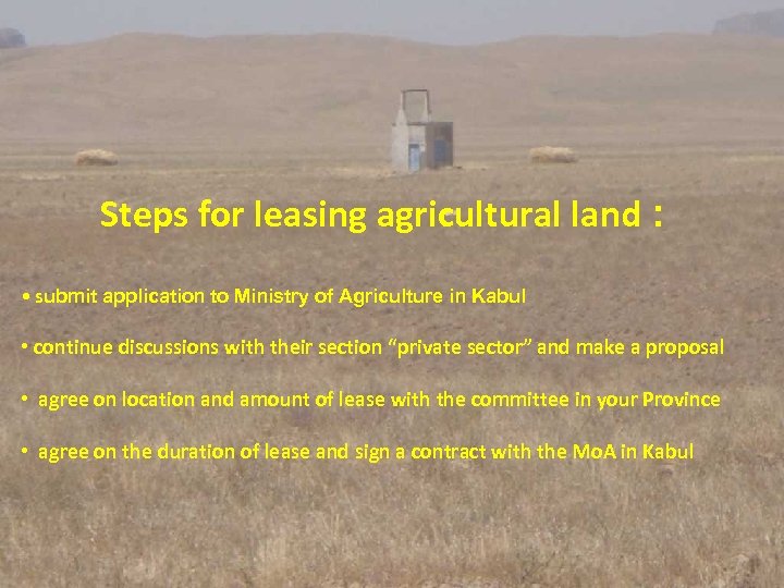  Steps for leasing agricultural land : • submit application to Ministry of Agriculture