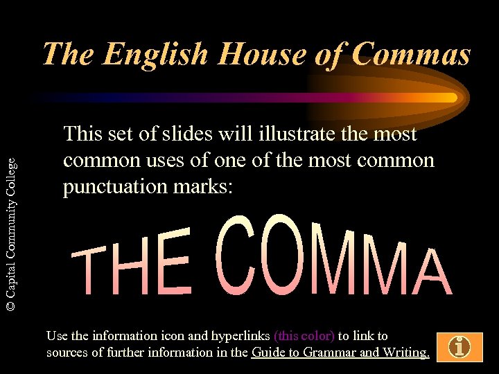© Capital Community College The English House of Commas This set of slides will