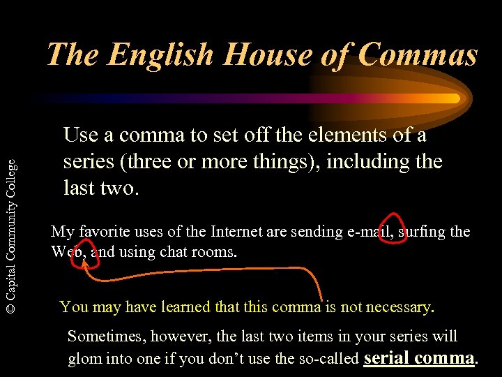 © Capital Community College The English House of Commas Use a comma to set