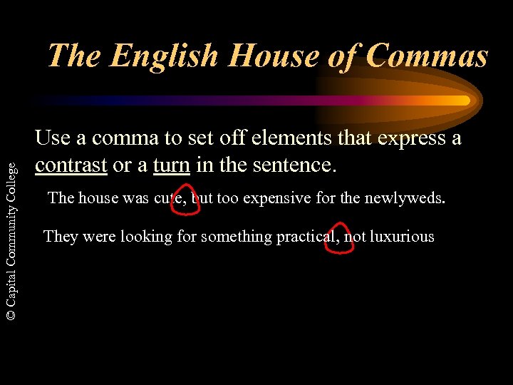 © Capital Community College The English House of Commas Use a comma to set
