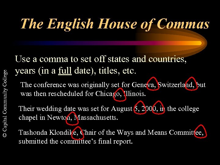 © Capital Community College The English House of Commas Use a comma to set