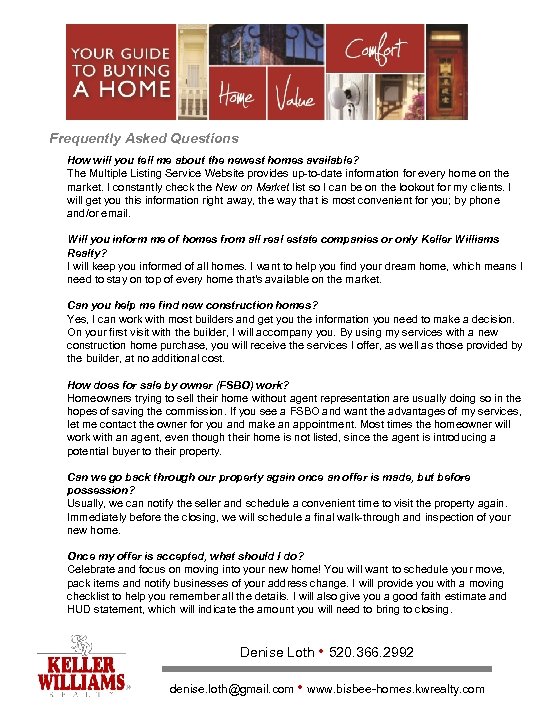 Frequently Asked Questions How will you tell me about the newest homes available? The