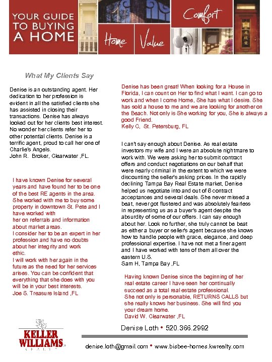 {SELLERSNAME} What My Clients Say Denise is an outstanding agent. Her dedication to her