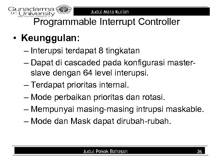 Judul Mata Kuliah Programmable Interrupt Controller • Keunggulan: – Interupsi terdapat 8 tingkatan –