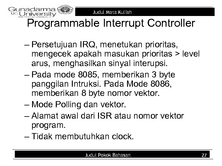 Judul Mata Kuliah Programmable Interrupt Controller – Persetujuan IRQ, menetukan prioritas, mengecek apakah masukan