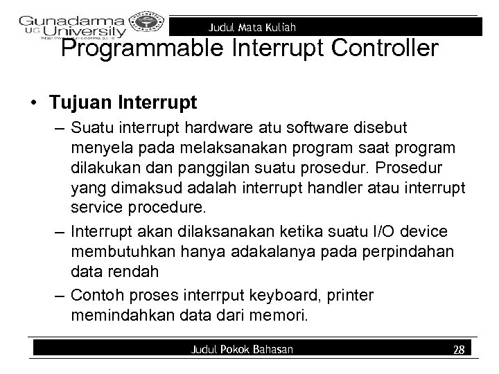 Judul Mata Kuliah Programmable Interrupt Controller • Tujuan Interrupt – Suatu interrupt hardware atu