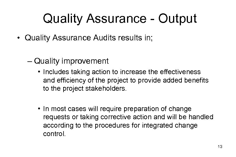 Quality Assurance - Output • Quality Assurance Audits results in; – Quality improvement •