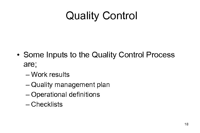 Quality Control • Some Inputs to the Quality Control Process are; – Work results