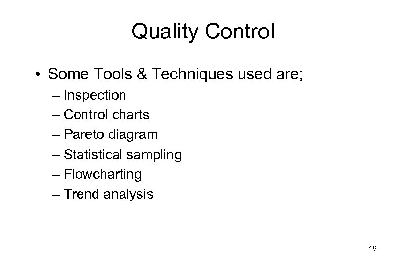 Quality Control • Some Tools & Techniques used are; – Inspection – Control charts