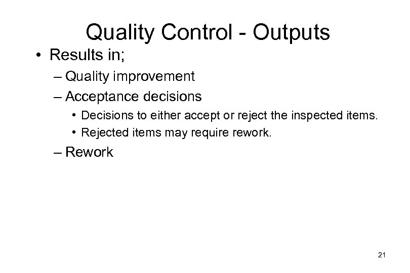 Quality Control - Outputs • Results in; – Quality improvement – Acceptance decisions •