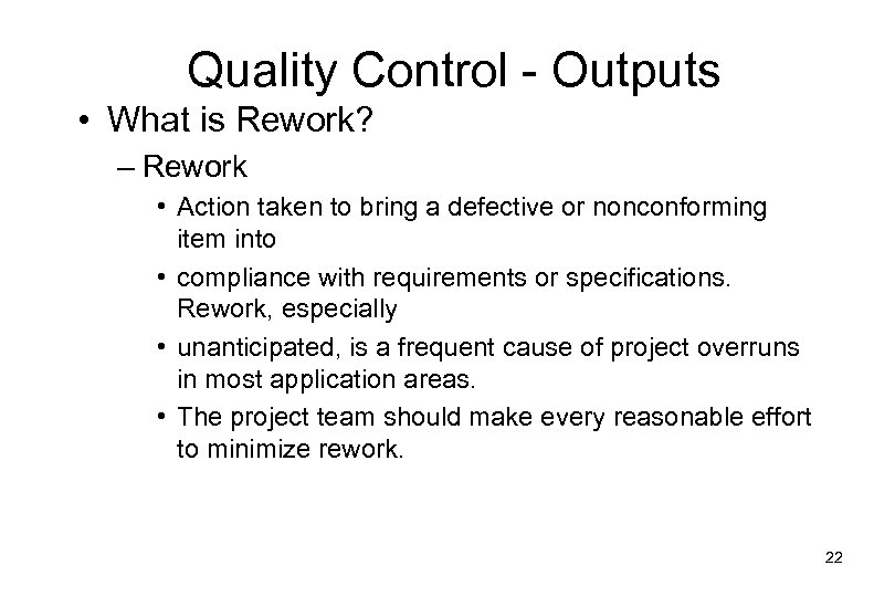 Quality Control - Outputs • What is Rework? – Rework • Action taken to