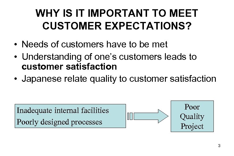 WHY IS IT IMPORTANT TO MEET CUSTOMER EXPECTATIONS? • Needs of customers have to