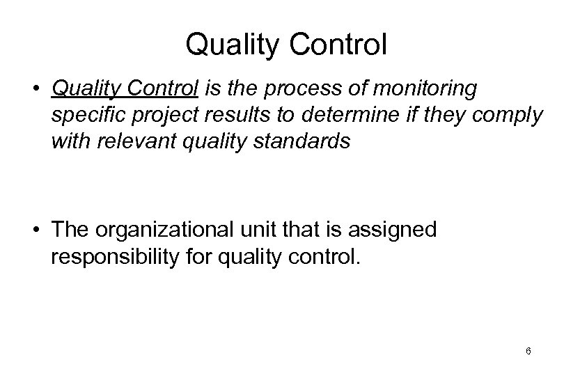 Quality Control • Quality Control is the process of monitoring specific project results to