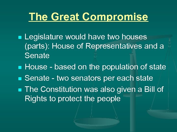 The Great Compromise n n Legislature would have two houses (parts): House of Representatives