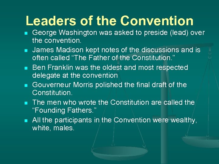 Leaders of the Convention n n n George Washington was asked to preside (lead)