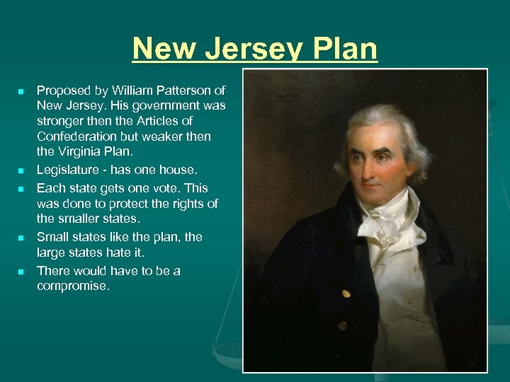 New Jersey Plan n n Proposed by William Patterson of New Jersey. His government