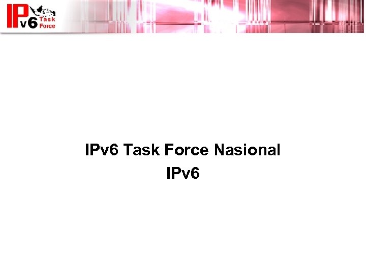 IPv 6 Update IPv 6 Task Force Nasional IPv 6 