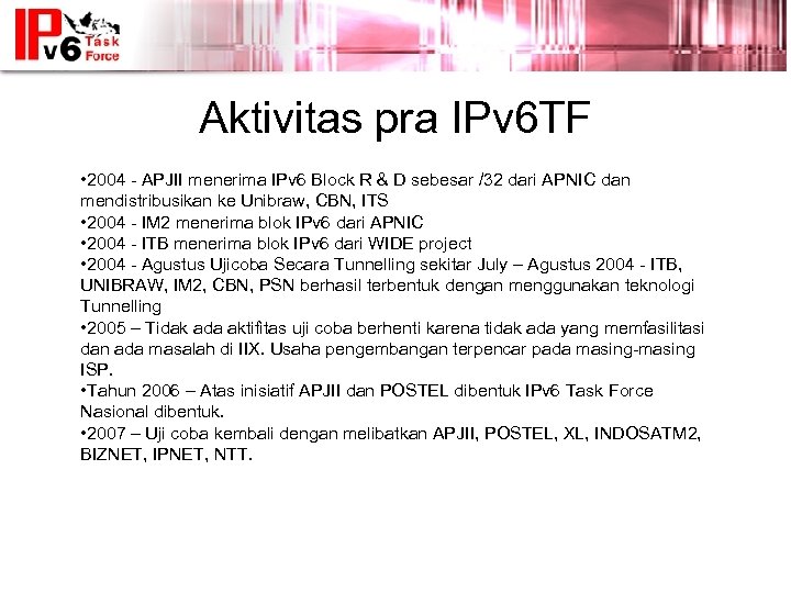 Aktivitas pra IPv 6 TF • 2004 - APJII menerima IPv 6 Block R