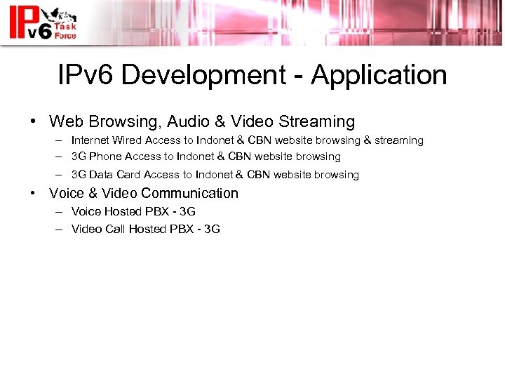 IPv 6 Development - Application • Web Browsing, Audio & Video Streaming – Internet