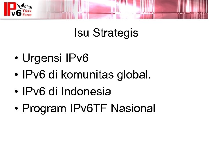 Isu Strategis • • Urgensi IPv 6 di komunitas global. IPv 6 di Indonesia