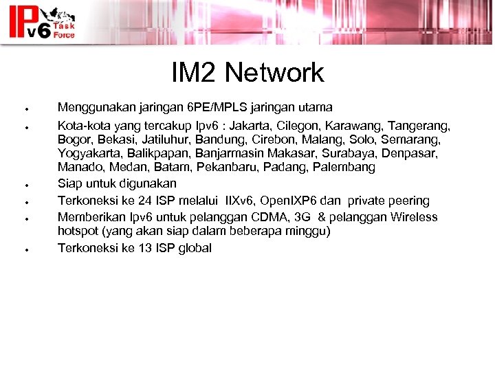IM 2 Network ● ● ● Menggunakan jaringan 6 PE/MPLS jaringan utama Kota-kota yang