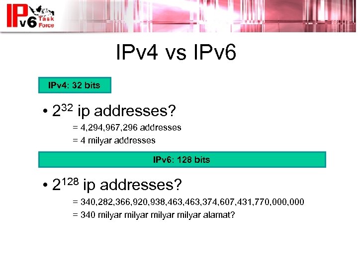 IPv 4 vs IPv 6 IPv 4: 32 bits • 232 ip addresses? =