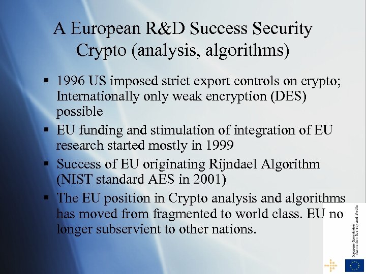 A European R&D Success Security Crypto (analysis, algorithms) § 1996 US imposed strict export