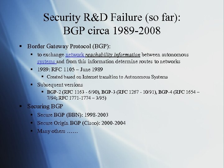 Security R&D Failure (so far): BGP circa 1989 -2008 § Border Gateway Protocol (BGP):