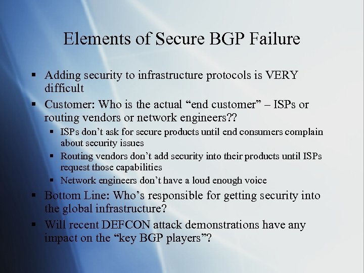 Elements of Secure BGP Failure § Adding security to infrastructure protocols is VERY difficult