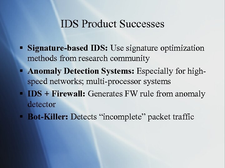 IDS Product Successes § Signature-based IDS: Use signature optimization methods from research community §