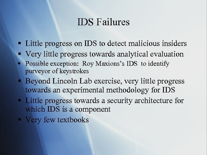 IDS Failures § Little progress on IDS to detect malicious insiders § Very little