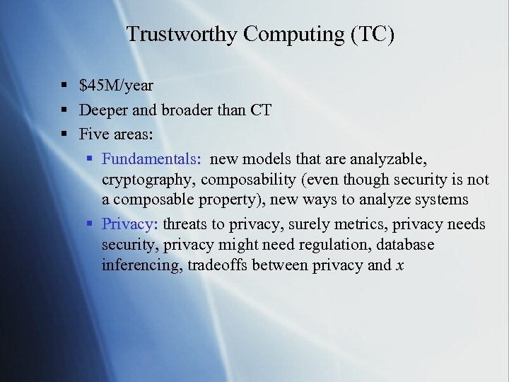 Trustworthy Computing (TC) § $45 M/year § Deeper and broader than CT § Five