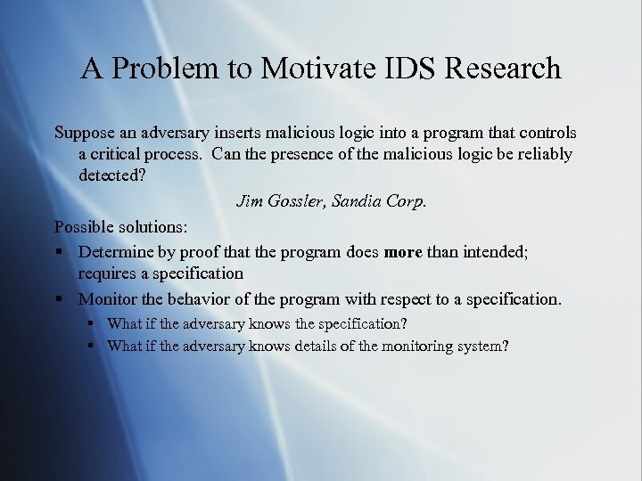 A Problem to Motivate IDS Research Suppose an adversary inserts malicious logic into a