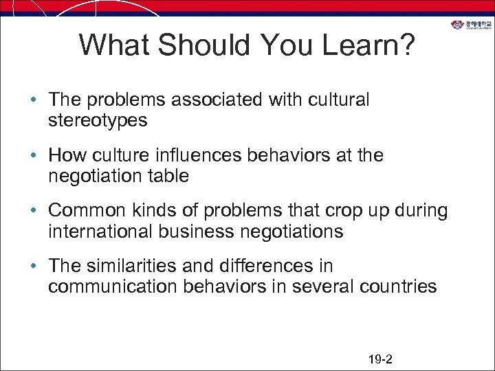 What Should You Learn? • The problems associated with cultural stereotypes • How culture