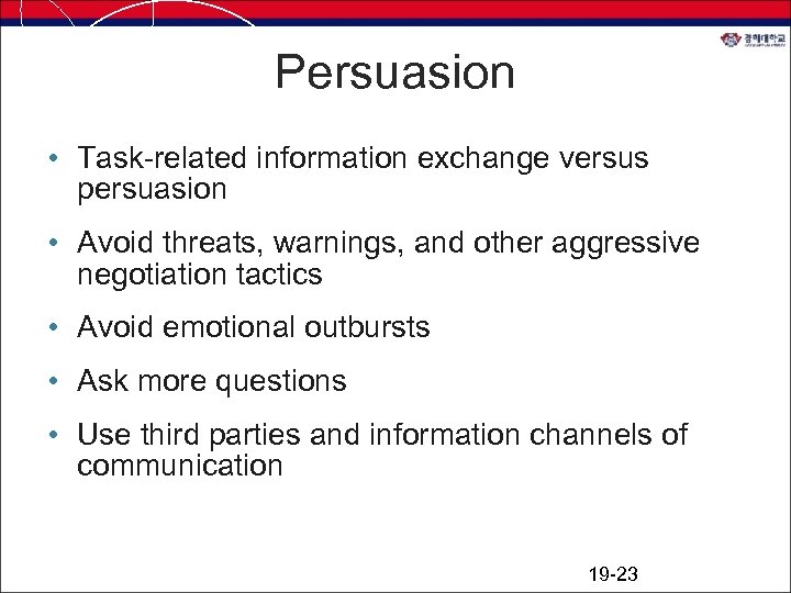 Persuasion • Task-related information exchange versus persuasion • Avoid threats, warnings, and other aggressive