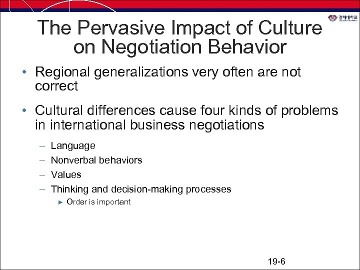 The Pervasive Impact of Culture on Negotiation Behavior • Regional generalizations very often are