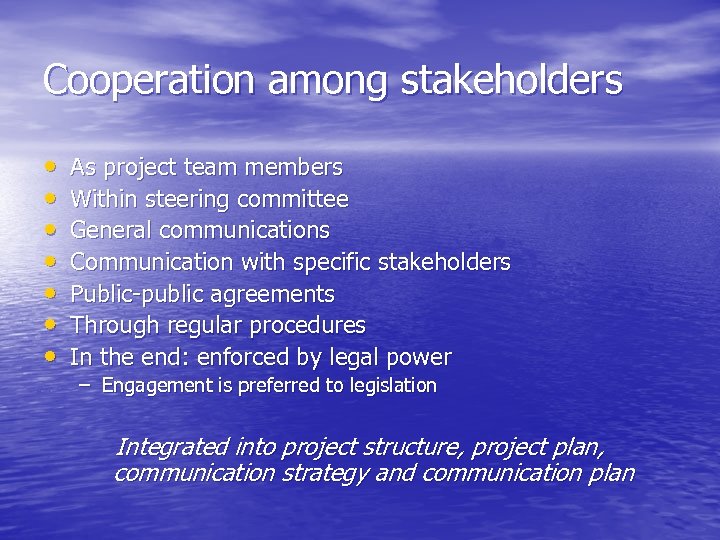 Cooperation among stakeholders • • As project team members Within steering committee General communications