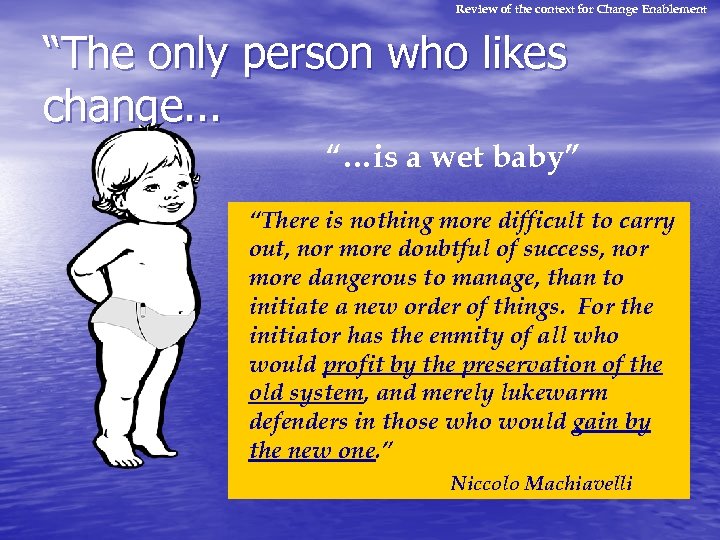 Review of the context for Change Enablement “The only person who likes change. .