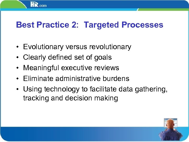 Best Practice 2: Targeted Processes • • • Evolutionary versus revolutionary Clearly defined set